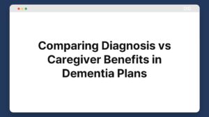 comparing diagnosis vs caregiver benefits in dementia plans
