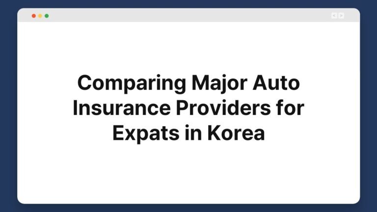 comparing major auto insurance providers for expats in korea