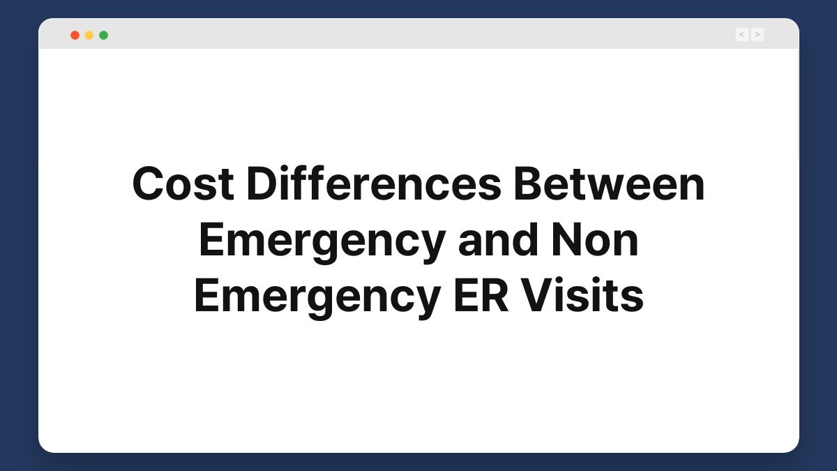 cost differences between emergency and non emergency er visits