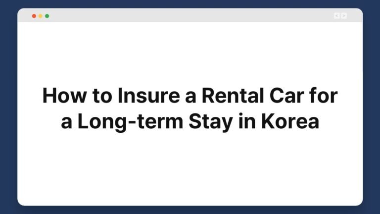 how to insure a rental car for a long term stay in korea