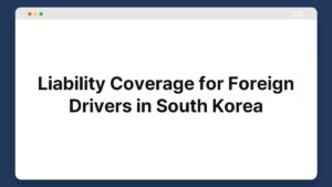 liability coverage for foreign drivers in south korea