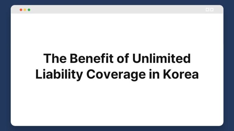 the benefit of unlimited liability coverage in korea